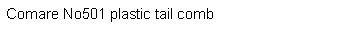 Text Box: Comare No501 plastic tail comb