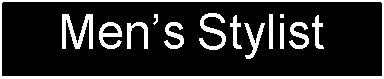 Text Box: Mens Stylist